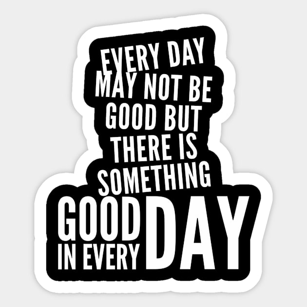 Every day may not be good but there is something good in every day Sticker by WordFandom